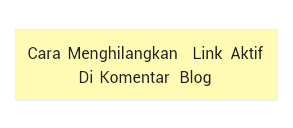 cara menghilangkan link aktif di komentar blog