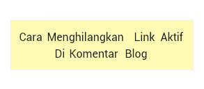 Cara menghilangkan link aktif di komentar blog cara menghilangkan link aktif di komentar blog