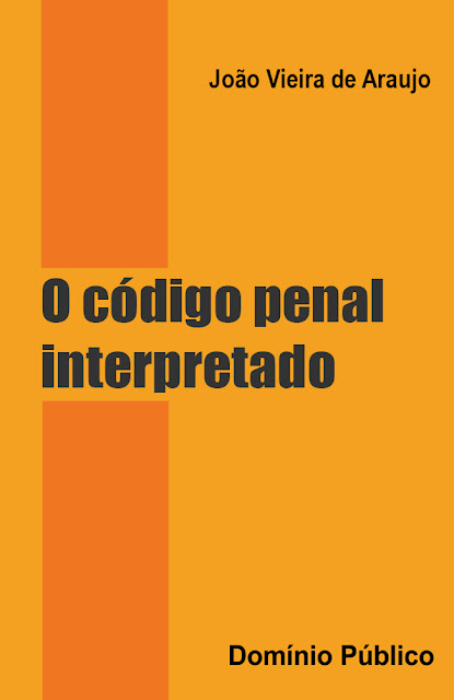 O código penal interpretado - João Vieira de Araujo