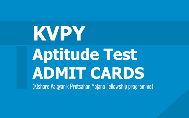 KVPY Aptitude Test Admit Cards 2019 for Kishore Vaigyanik Protsahan Yojana Fellowship programme KVPY Aptitude Test Admit Cards 2019 for Kishore Vaigyanik Protsahan Yojana Fellowship programme