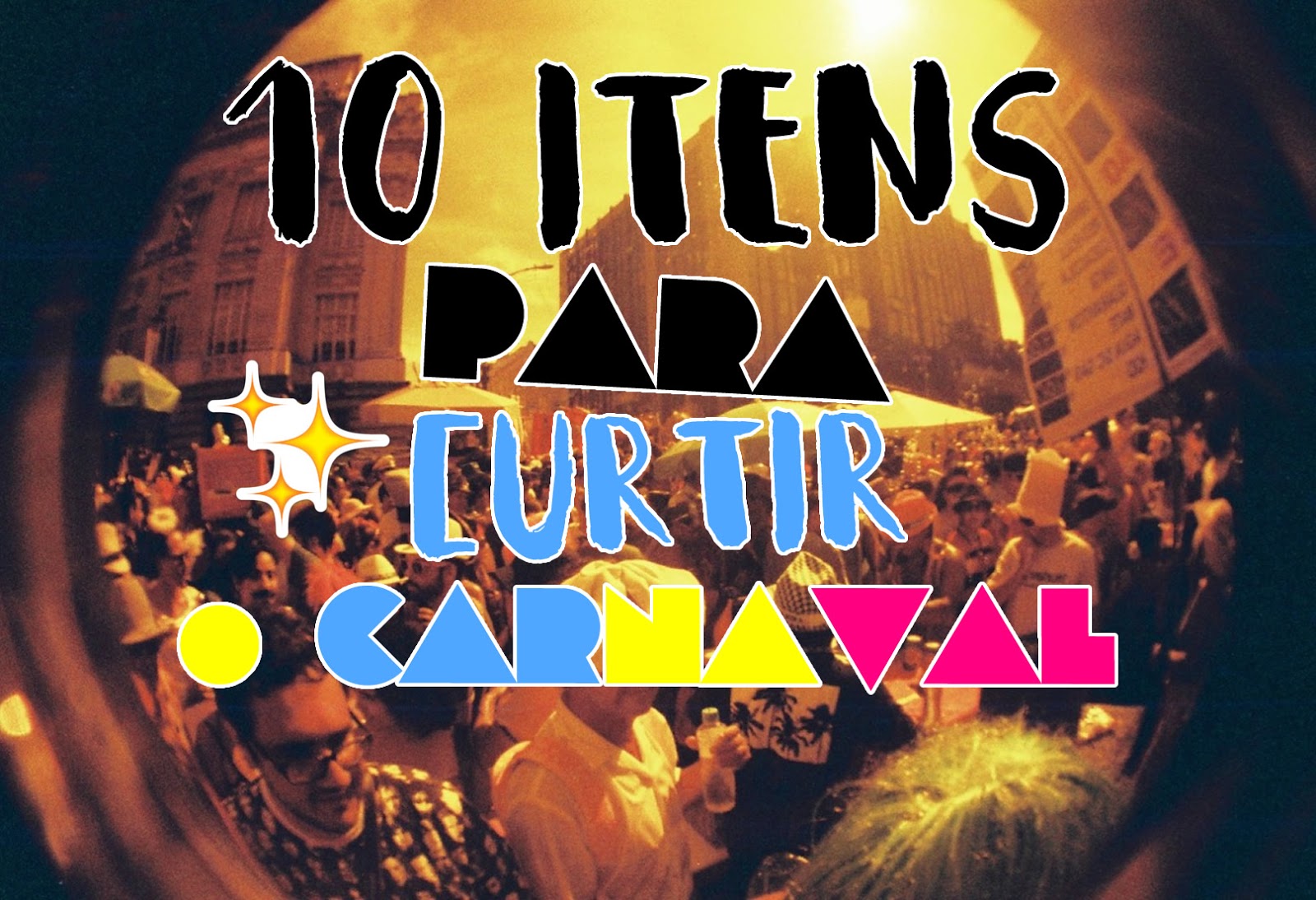 10 Itens indispensáveis para curtir o Carnaval