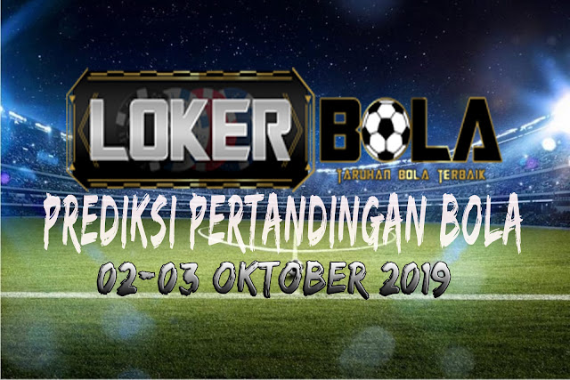 PREDIKSI PERTANDINGAN BOLA 02 OKTOBER – 03 OKTOBER 2019