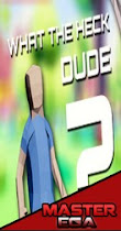 Descargar What The Heck, Dude? - RME para 
    PC Windows en Español es un juego de Simulacion desarrollado por The_Kiddy
