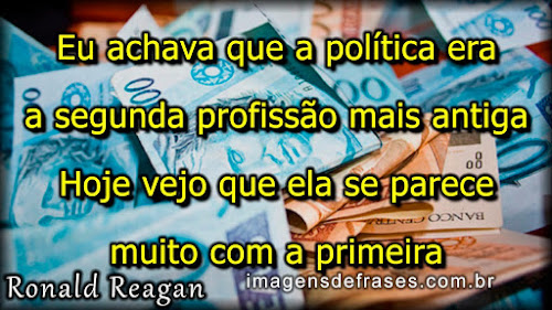 Eu achava que a política era a segunda profissão mais antiga. Hoje vejo que ela se parece muito com a primeira Frases Engraçadas sobre Trabalho