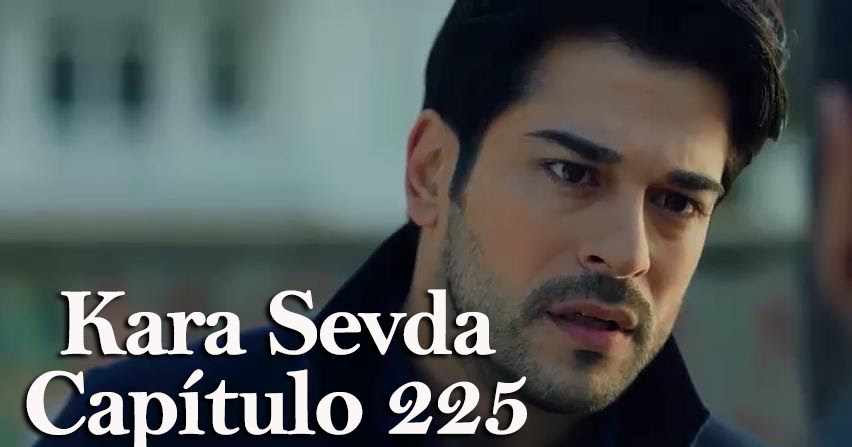 Kara Sevda Amor Eterno Capítulo 225 Segunda Temporada