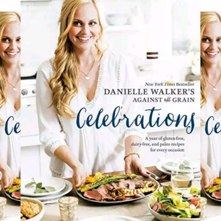Danielle Walker's Book - Against All Grain Celebrations - Dairy-free and Gluten-free Cooking Recipes for Holidays, Festive Seasons and Special Occasions