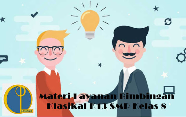 Materi Layanan Bimbingan Klasikal K13 SMP Kelas 8 Materi Layanan Bimbingan Klasikal K13 SMP Kelas 8