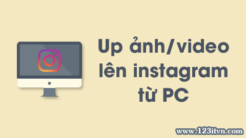 Cách đăng hình ảnh/video lên instagram bằng máy tính Cách đăng hình ảnh/video lên instagram bằng máy tính