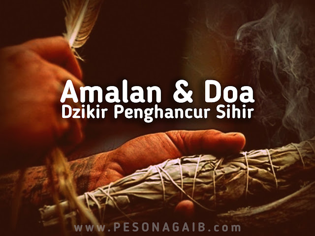 Dzikir Penghancur Sihir Amalan dan Doa Dzikir Penghancur Sihir
