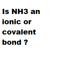 Is NH3 an ionic or covalent bond ? Is NH3 an ionic or covalent bond ?