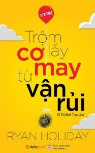 Trộm Lấy Cơ May Từ Vận Rủi - Ryan Holiday