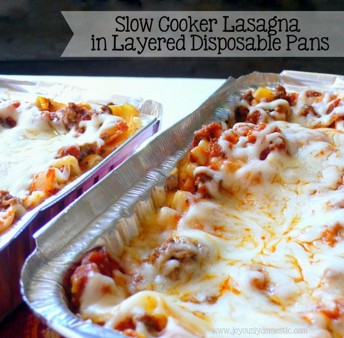 Joyously Domestic: Slow Cooker Lasagna - In Layered Disposable Pans