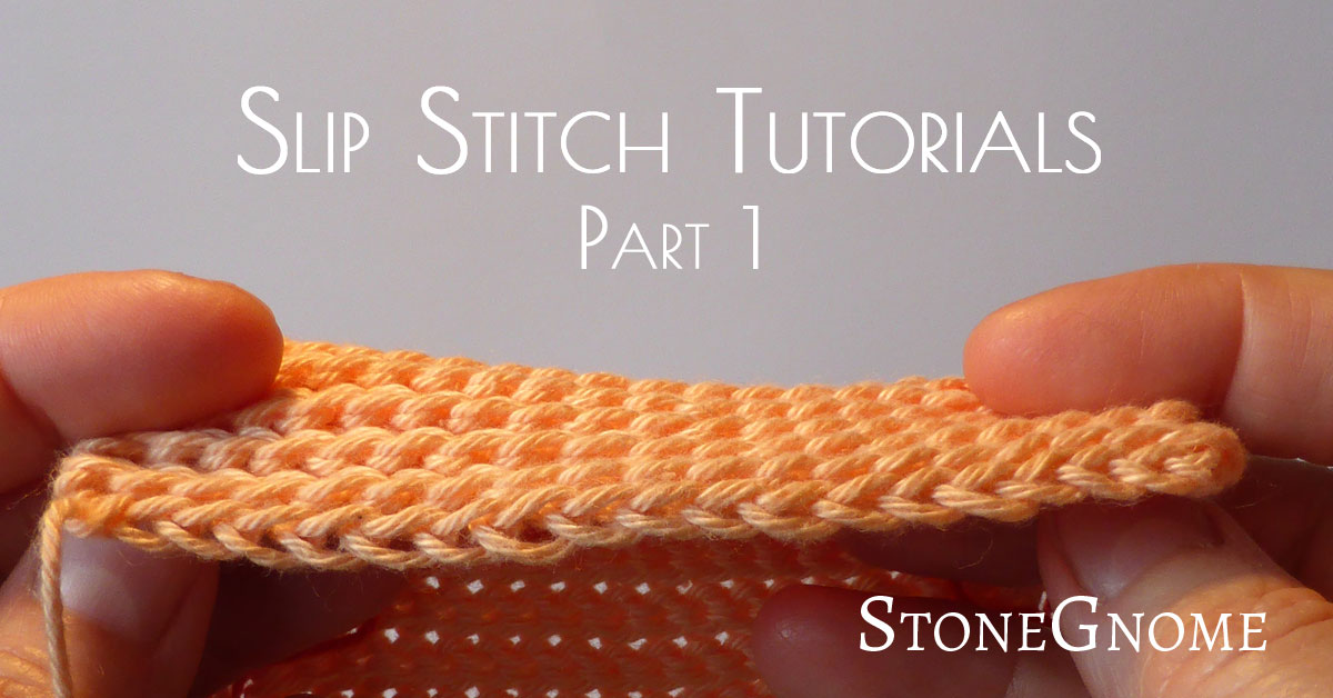Slip Stitch Tutorials Part I StoneGnome