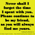 Never shall I forget the time I spent with you. Please continue to be my friend, as you will always find me yours. ~Ludwig Van Beethoven