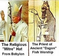 And Roman Catholics notice not the Pagan fish-hat connection? Such satanic-induced blindness!
