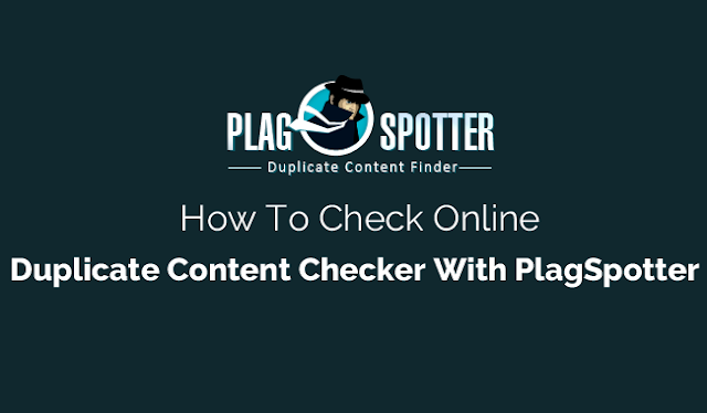 How To Check Online Duplicate Content Checker With PlagSpotter