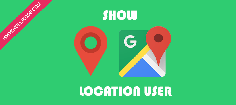 Cara Menentukan Lokasi User Google Maps Android Dengan Android Studio Kumpulan Aplikasi Android