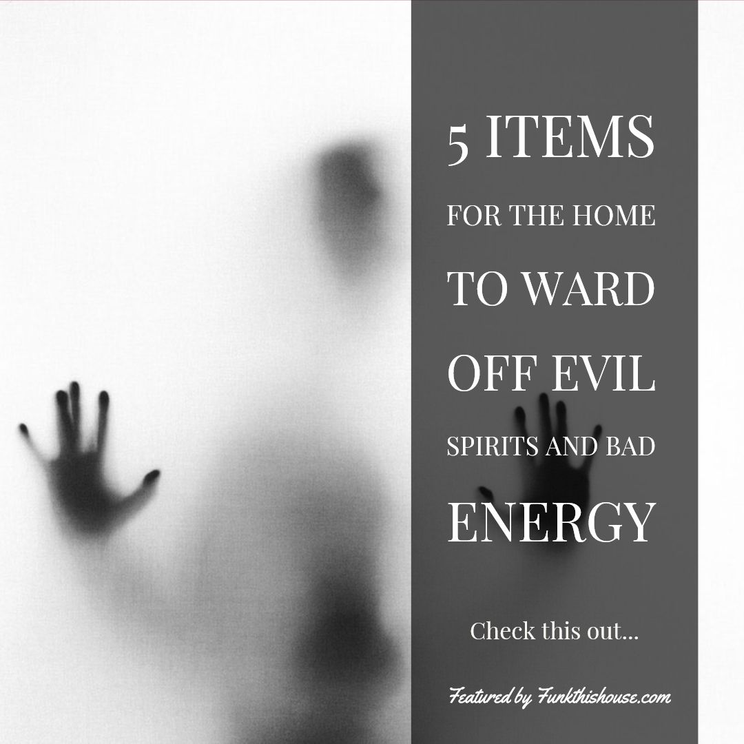 5 Items for the Home to Ward off Evil Spirits