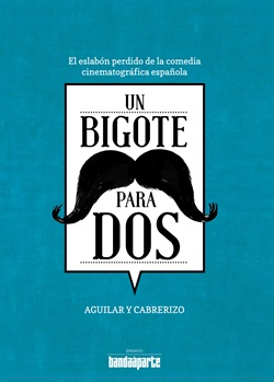 Un bigote para dos: el eslabón perdido de la comedia cinematográfica española