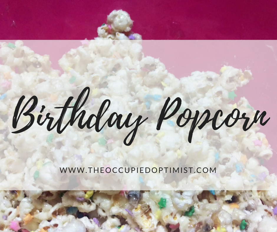 Birthday Popcorn The Occupied Optimist Birthday Popcorn