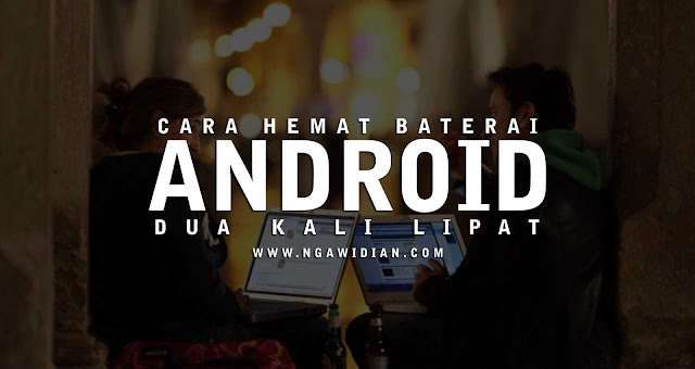 Cara Meningkatkan Daya Tahan Beterai Android Cara Meningkatkan Daya Tahan Beterai Android