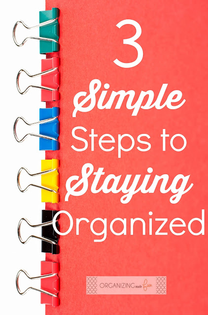3 Simple Steps to Staying Organized :: OrganizingMadeFun.com