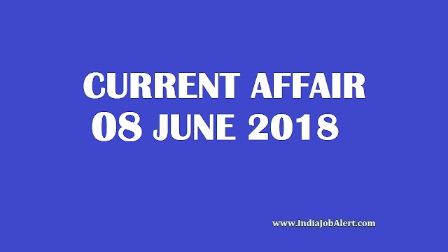 Exam Power: 08 June 2018 Today Current Affairs 