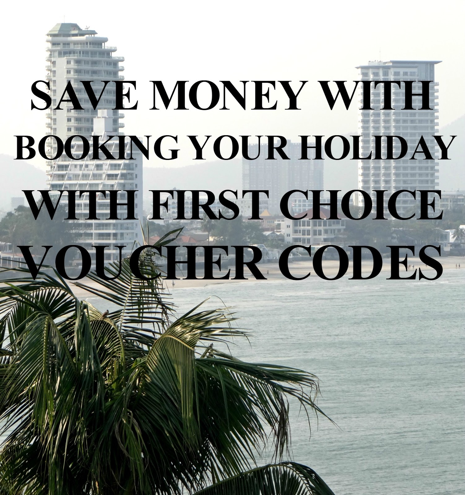 Save Money Booking Your Holiday With First Choice Voucher Codes Beth Owen