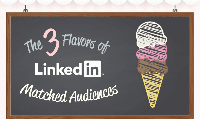 The 3 Flavors of LinkedIn Matched Audiences