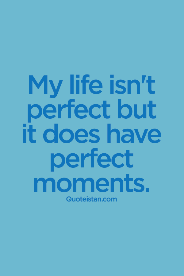 My #life isn't perfect but it does have perfect #moments.