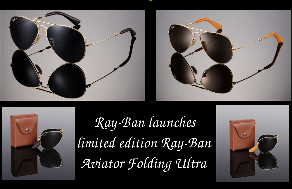 RayBans Launches Limited Edition Aviator Folding Ultra Sunglasses Singapore Latest Fashion