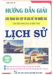 Hướng Dẫn Giải Các Dạng Bài Tập Từ Các Đề Thi Quốc Gia Của Bộ Giáo Dục Và Đào Tạo Lịch Sử - Trần Thái Hà