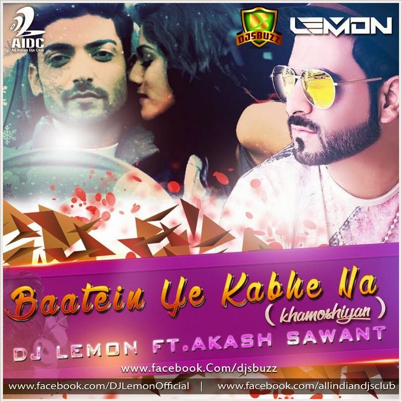 Baatein Ye Kabhe Na (Khamoshiyan) – DJ Lemon Ft. Akash Sawant Remix