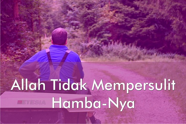 Allah tidak mempersulit hambanya Allah tidak mempersulit hambanya