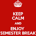 Its Semester Break !