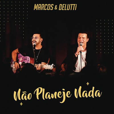 Marcos e Belutti - Não Planeje Nada