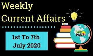 Weekly Current Affairs 1st To 7th July 2020