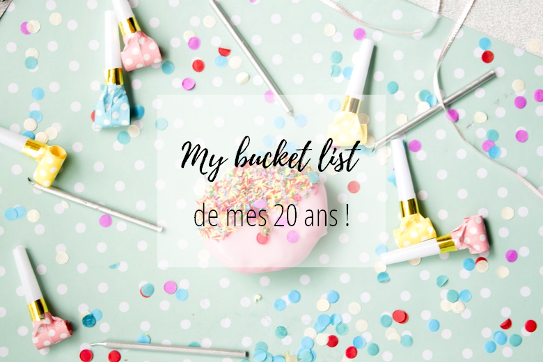 Mes 20 rêves de ces prochaines années ! bucket list de mes 20 ans