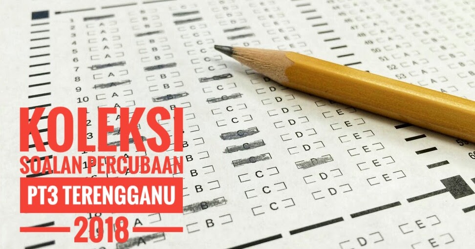 Koleksi Soalan Percubaan PT3 Terengganu 2018  Peperiksaan