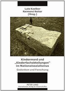 Kindermord und «Kinderfachabteilungen»  im Nationalsozialismus: Gedenken und Forschung