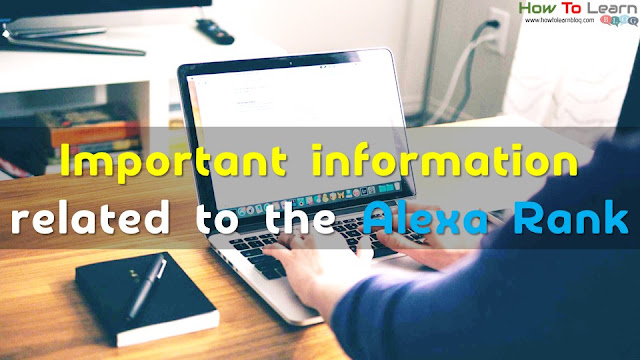 Important information related to the Alexa Rank. I am going to tell you that what actually the Alexa Rank is? What does it do? How does it work? etc. Important information related to the Alexa Rank. I am going to tell you that what actually the Alexa Rank is? What does it do? How does it work? etc.