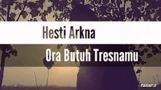 Lirik Lagu Ora Butuh Tresnamu - Hesti Arkna