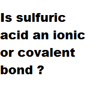 Is sulfuric acid an ionic or covalent bond ? Is sulfuric acid an ionic or covalent bond ?