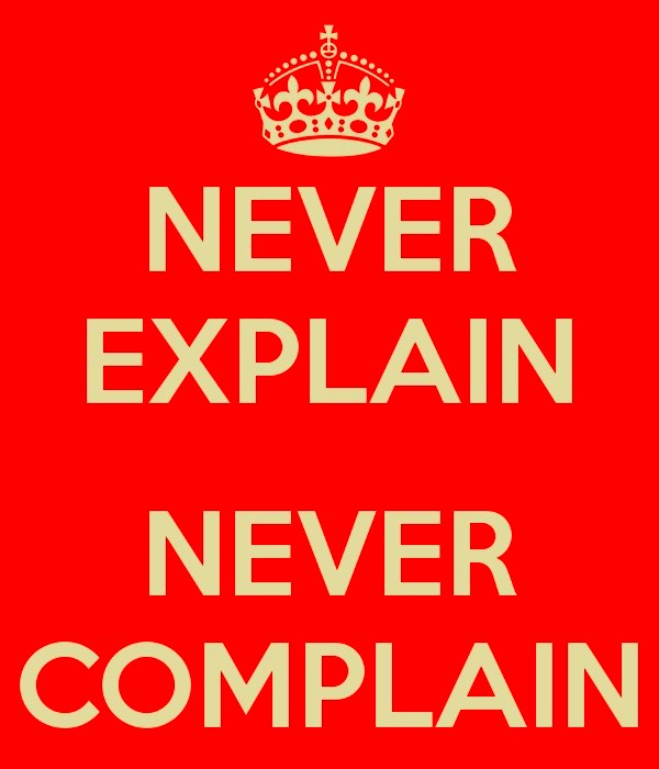 Explain that to me. Never complain never explain. never explain never complain перевести. never complain never explain перевод. never apologise, never explain.