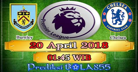 Prediksi Bola855 Burnley vs Chelsea 20 April 2018 Prediksi Bola855 Burnley vs Chelsea 20 April 2018
