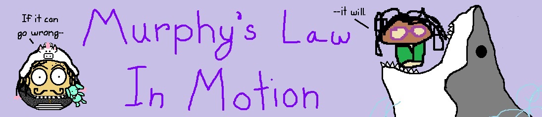 Murphy's Law in Motion