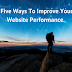 Five Ways To Improve Your Websites Performance.