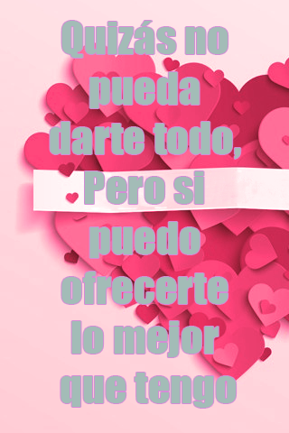 Quizás no pueda darte todo, Pero si puedo ofrecerte lo mejor que tengo Quizás no pueda darte todo, Pero si puedo ofrecerte lo mejor que tengo