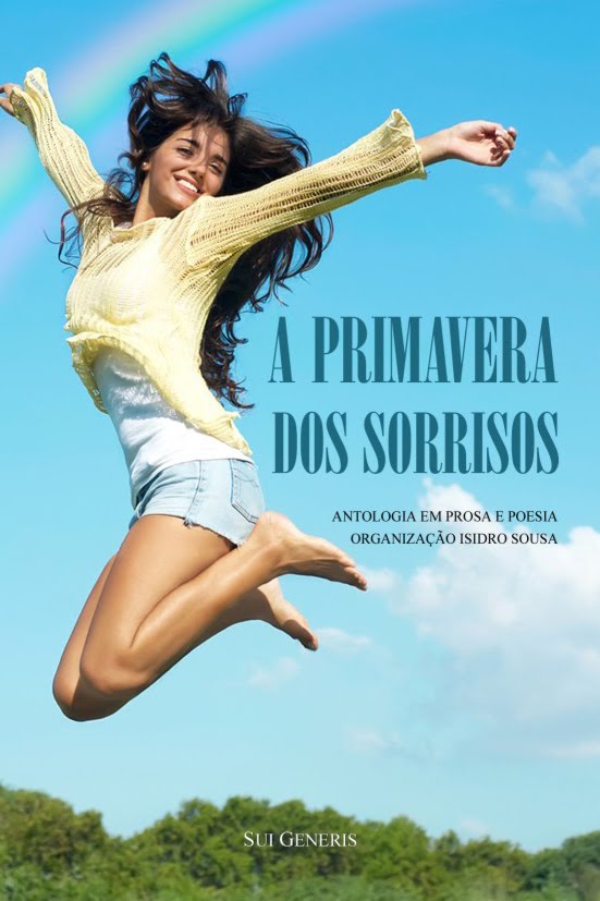 Organizei, Coordenei e Editei a antologia «A PRIMAVERA DOS SORRISOS»; tem dois poemas meus