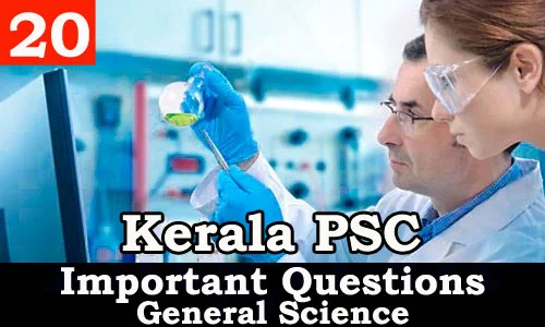 Kerala PSC - Important and Expected General Science Questions - 20